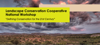 Landscape Conservation Cooperative National Workshop